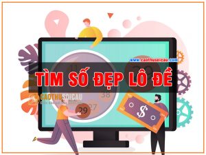 Tìm số đẹp đánh lô đề cho người không có thời gian soi cầu